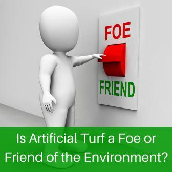 Is Artificial Turf a Foe or Friend of the Environment?