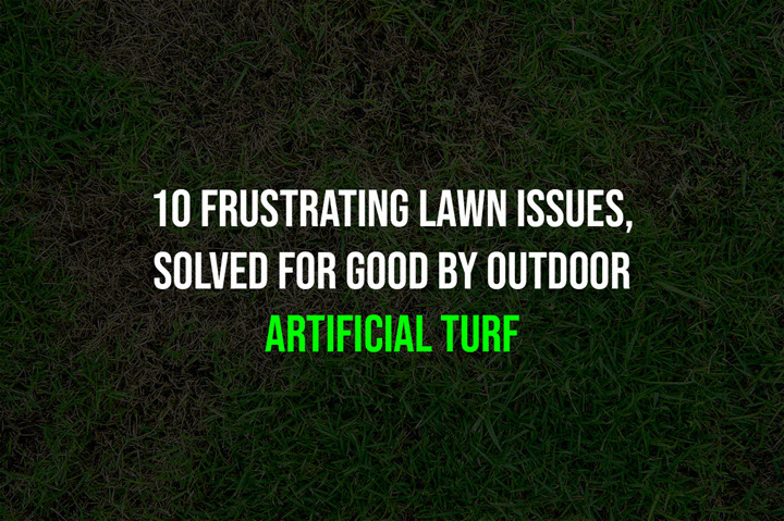 10 Frustrating Lawn Issues, Solved for Good by Outdoor Artificial Turf 720x480