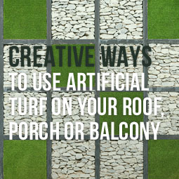 Creative Ways To Use Artificial Turf On Your Roof, Porch Or Balcony