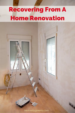 Recovering From A Home Renovation http://www.heavenlygreens.com/blog/recovering-from-a-home-renovation @heavenlygreens