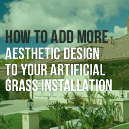 How To Add More Aesthetic Design To Your Artificial Grass Installation