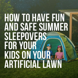 How To Have Fun And Safe Summer Sleep Overs For Your Kids On Your Artificial Lawn http://www.heavenlygreens.com/blog/how-to-have-fun-and-safe-summer-sleep-overs-for-your-kids-on-your-artificial-lawn @heavenlygreens