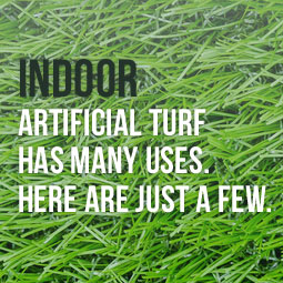 Indoor Artificial Turf Has Many Uses. Here Are Just a Few