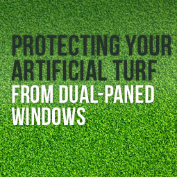 Protecting Your Artificial Turf from Dual-Paned Windows