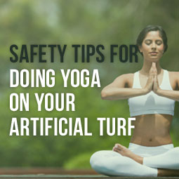 Safety Tips For Doing Yoga On Your Artificial Turf