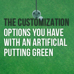 The Customization Options You Have With An Artificial Putting Green
