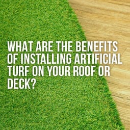 What Are the Benefits of Installing Artificial Turf on Your Roof or Deck?