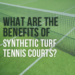 What Are The Benefits Of Synthetic Grass Tennis Courts