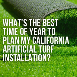 Best Time Of Year To Plan My California Artificial Turf Installation?