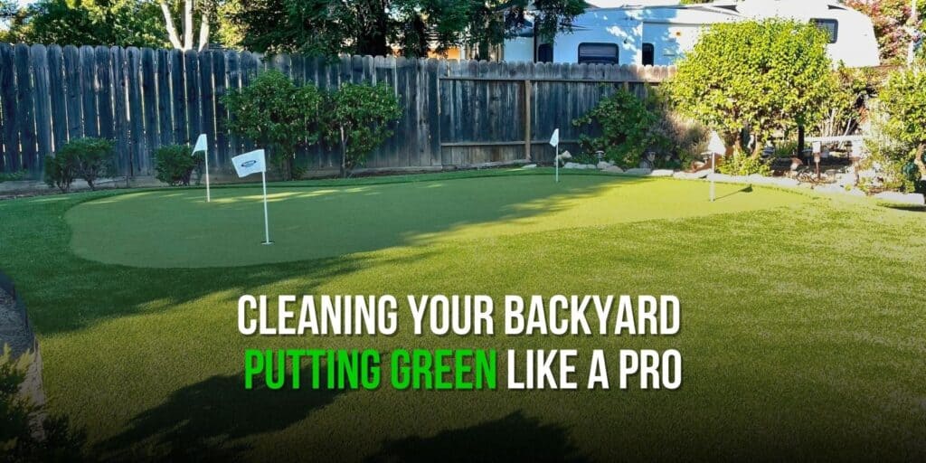 Cleaning Your Backyard Putting Green Like a Pro