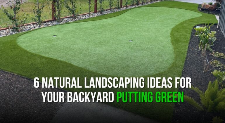 6 Natural Landscaping Ideas for Your Backyard Putting Green